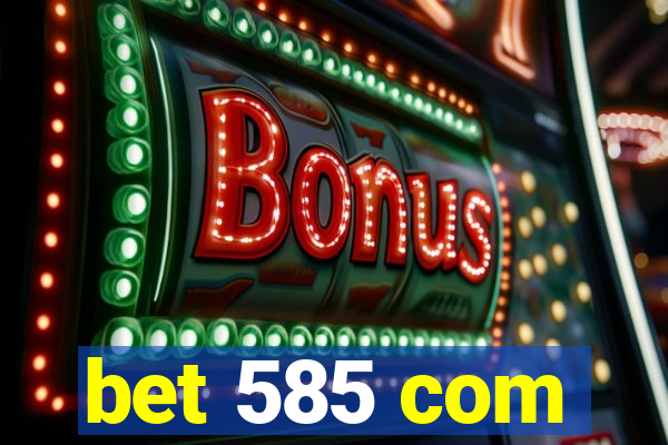 bet 585 com